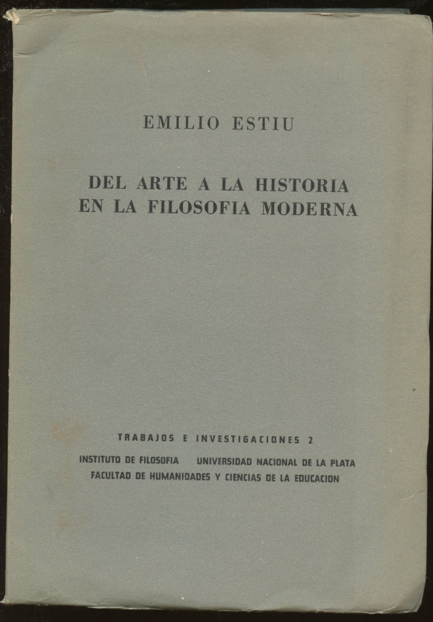 Del Arte a la Historia en la Filosofia Moderna: Trabajos e Investigaciones  2 | Emilio Estiu